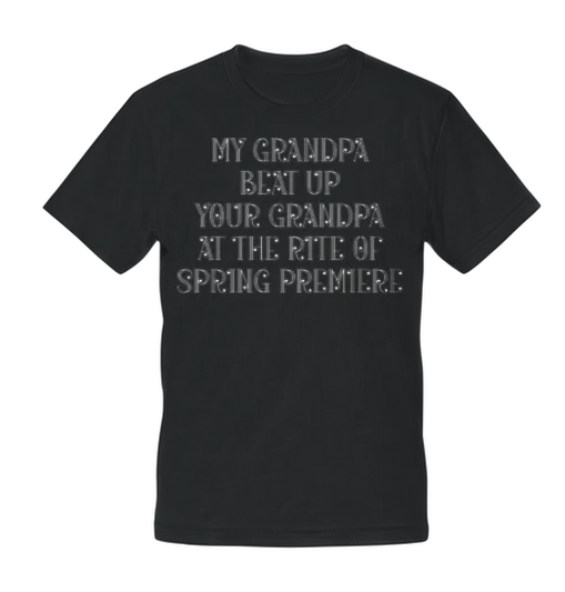 My Grandpa Beat Up Your Grandpa at The Rite of Spr Unisex T-Shirt - Black