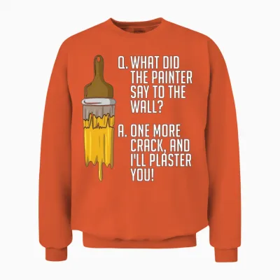 Painter What Did the Painter Say to the Painting Unisex Sweatshirt - Orange