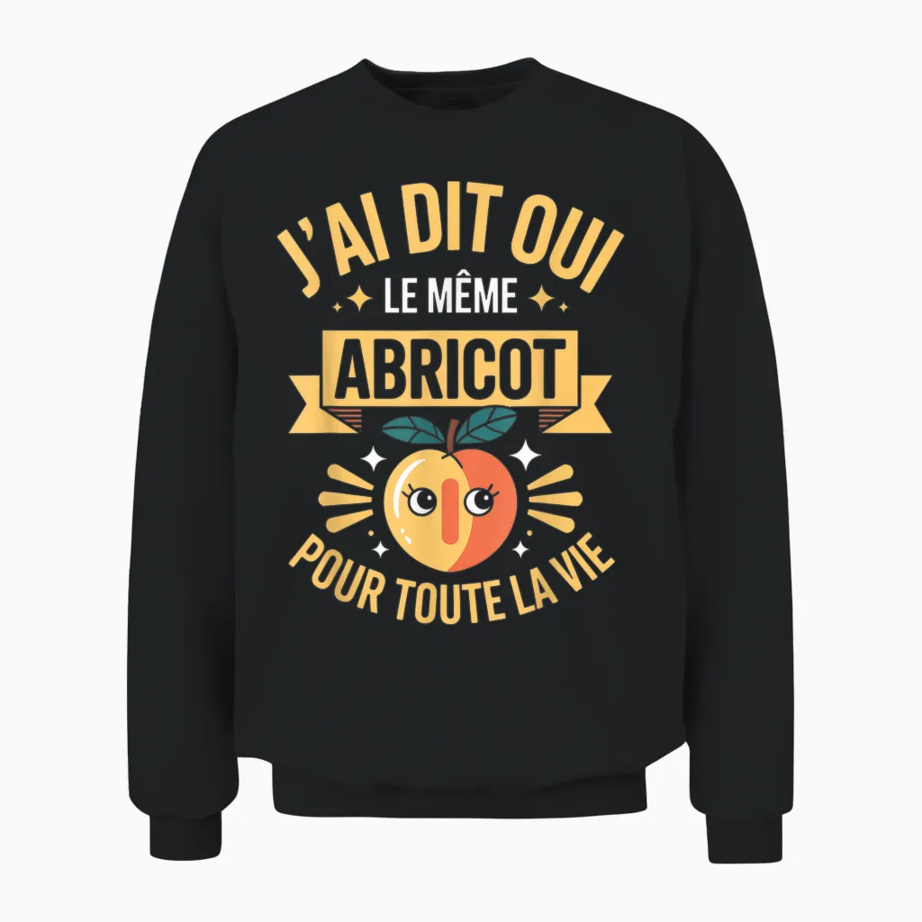 J'ai Dit Oui Meme Abricot Pour Toute La Vie Humour Mariage Unisex Sweatshirt in Black