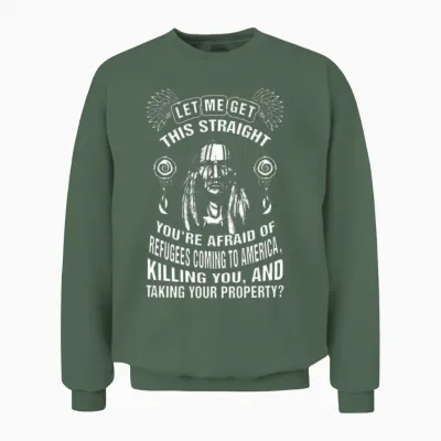 Native American - You're Afraid of Refugees Coming Unisex Sweatshirt - Military Green
