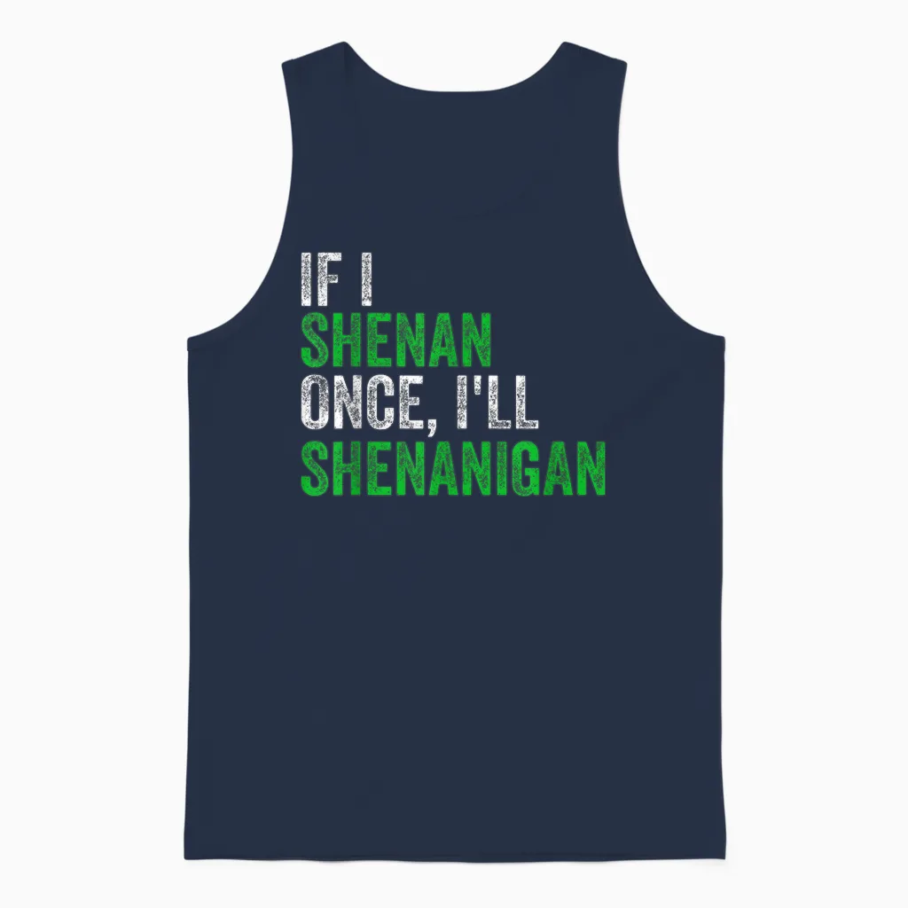 If I Shenan Once I'll Shenanigan St Patricks Day Men Women Unisex Tank Top in Navy