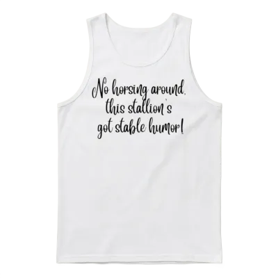 No Horsing Around This Stallion S Got Stable Humor Unisex Tank Top - White