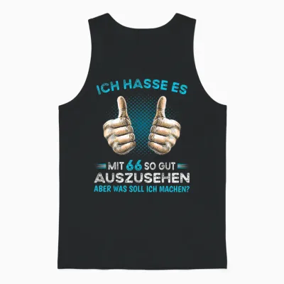 Ich Hasse Es Mit 66 So Gut Auszusehen Was Soll Ich Machen? Unisex Tank Top - Black