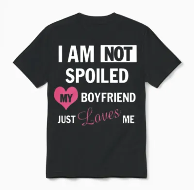 I Am Not Spoiled My Boyfriend Just Loves Me Unisex T-Shirt - Black