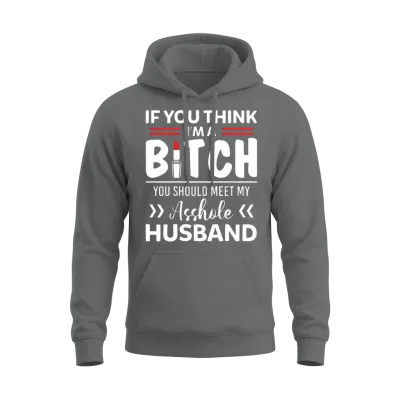 I'm a Bitch You Should Meet My Asshole Husband Unisex Hoodie - Graphite Heather
