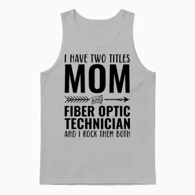 I Have Two Titles Mom and Fiber Optic Technician Unisex Tank Top - Ash
