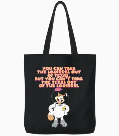 Sandy Cheeks - Take the Squirrel Out of Texas Tote Bags - Black