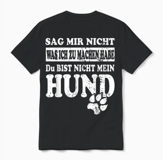 Sag Mir Nicht Was Ich Zu Machen Habe โ Funny Dog Saying Unisex T-Shirt in Black