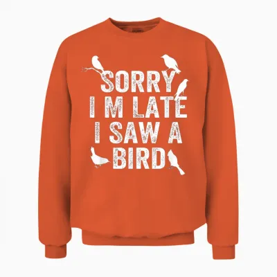 Sorry, I'm Late, I Saw a Cute Bird Lover Bird Say Unisex Sweatshirt - Orange
