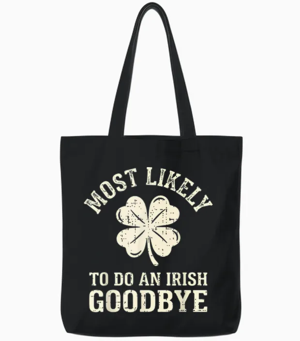 Most Likely to Do an Irish Exit Goodbye Funny St Patricks Tote Bags in Black