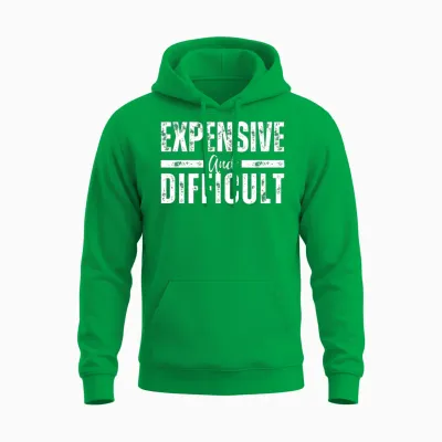 Expensive and Difficult Funny Unisex Hoodie - Irish Green