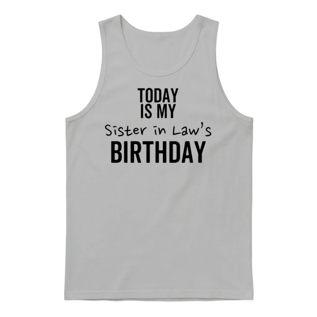 Today Is My Sister in Law's Birthday Unisex Tank Top - Ash