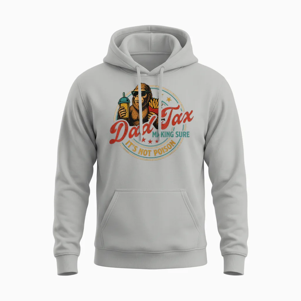 Bigfoot Dad Tax Making Sure It's Not Poison Funny Gifts Unisex Hoodie in Ash