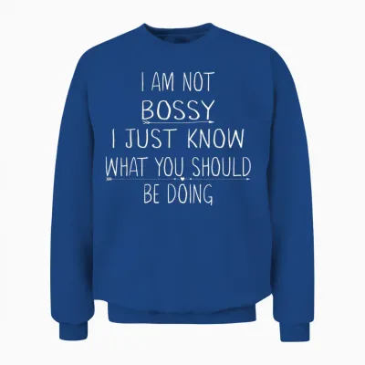 I Am Not Bossy I Just Know What You Should Be Doing Funny Unisex Sweatshirt - Royal