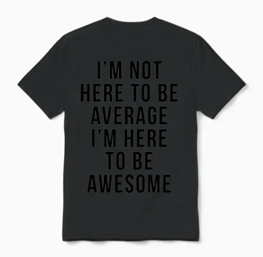 I'm Here to Be Awesome Funny Motivational Quote Unisex T-Shirt in Black