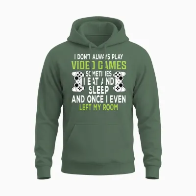I Don't Always Play Video Games Funny Gamer Gift Boys Teens Unisex Hoodie - Military Green