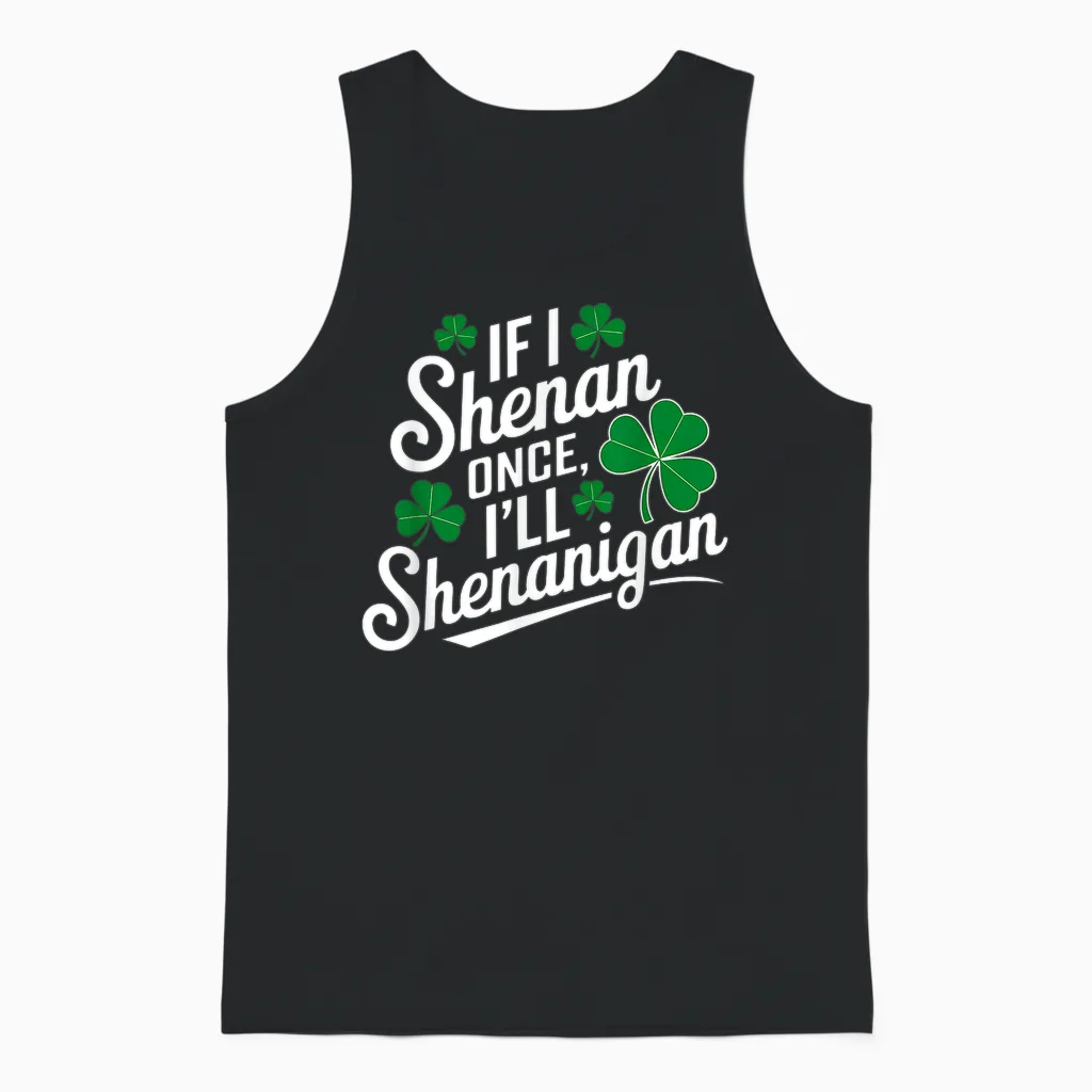 Funny if I Shenan Once Iโll Shenanigan St Patricks Day Unisex Tank Top in Black