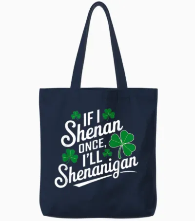 Funny if I Shenan Once I’ll Shenanigan St Patricks Day Tote Bags - Navy