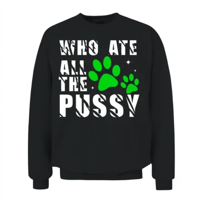 Who Ate All the Pussy Unisex Sweatshirt - Black