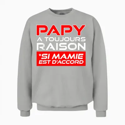 Gift Grandpa a Toujours Raison Humour Grandfather's Day Unisex Sweatshirt - Ash