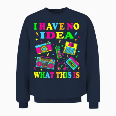 I Have No Idea What This Is Men Women Kids 70s 80s 90s Funny Unisex Sweatshirt - Navy