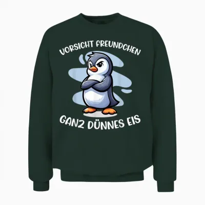 Vorsicht Freundchen Ganz Dünnes Eis Lustiger Pinguin Ironie Unisex Sweatshirt - Forest