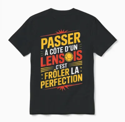 Passer à Côté D'un Lensois Perfection Supporter Lens Humour Unisex T-Shirt - Black