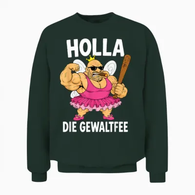 Lustiges Holla, Die Gewaltfee Party Festival Unisex Sweatshirt - Forest