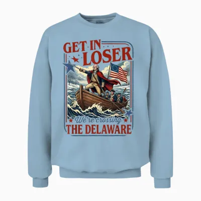 Get in Loser We're Crossing the Delaware 4th of July Unisex Sweatshirt - Light Blue