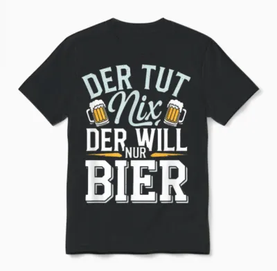 Der Tut Nix, Der Will Nur Bier - Bier Alkohol Sauf Unisex T-Shirt - Black