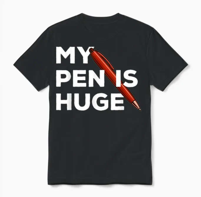 My Pen Is Huge Joke T-Shirt, Black, S Unisex T-Shirt in Black