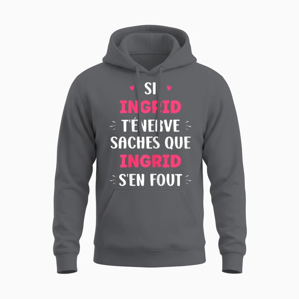 Nom Si Ingrid T'énerve Humour Prénom Ingrid Unisex Hoodie in Charcoal
