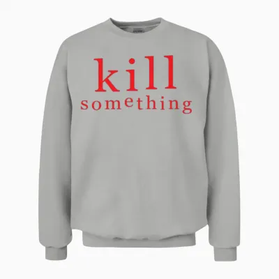 Kill Something Unisex Sweatshirt - Ash
