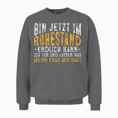 Bin Im Ruhestand Ich Kann Tun Und Lassen Was Meine Frau Sagt Unisex Sweatshirt - Graphite Heather