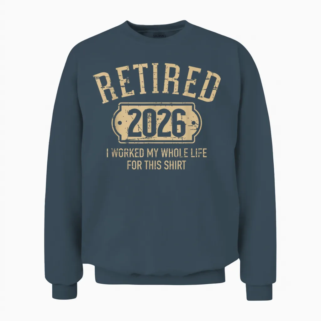 Retired 2026 Retirement I Worked My Whole Life for This Unisex Sweatshirt in Dark Heather