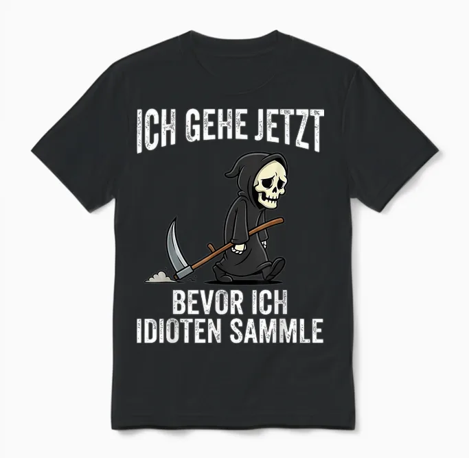 Ich Gehe Jetzt Bevor Ich Idioten Sammle Unisex T-Shirt in Black