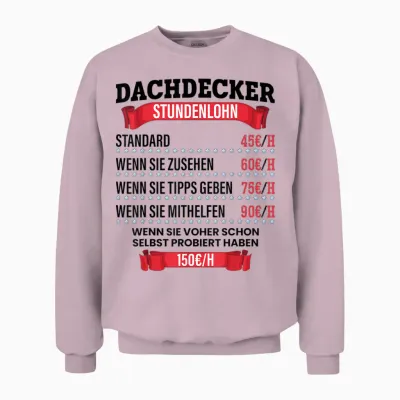 Dachdecker Stundenlohn Spruch Geschenk Für Dachdecker Und Männer Unisex Sweatshirt - Light Pink