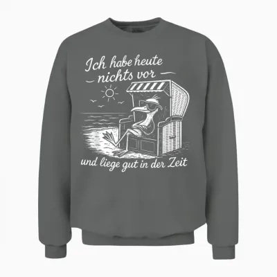 Ich Habe Heute Nichts Vor Und Liege Gut in Der Zeit Unisex Sweatshirt - Graphite Heather