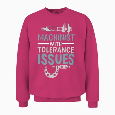 Funny Machinist with Tolerance Issues Engineer Unisex Sweatshirt - Heliconia