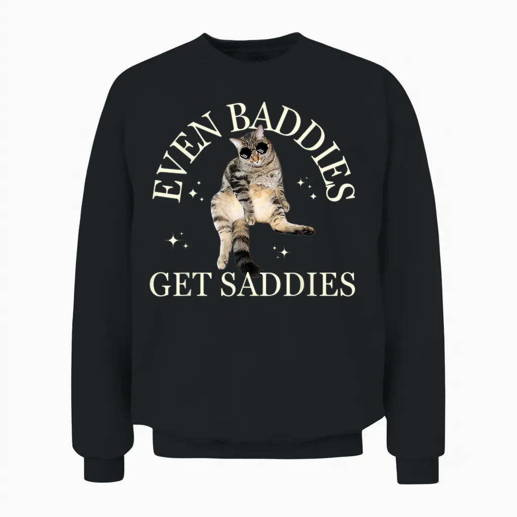 Even Baddies Get Saddies Lustiges Katzenmeme Für Männer Und Frauen Unisex Sweatshirt in Black