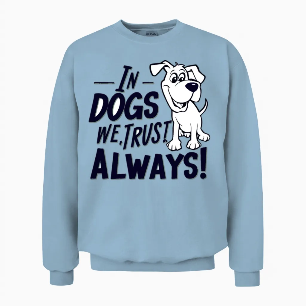 In Dogs We Trust Always for a Dog Owner Unisex Sweatshirt in Light Blue