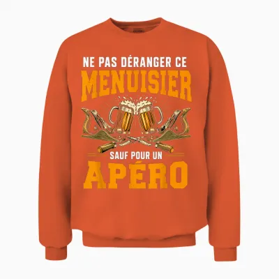 Ne Pas Déranger Ce Menuisier Sauf Pour Un Apéro Unisex Sweatshirt - Orange