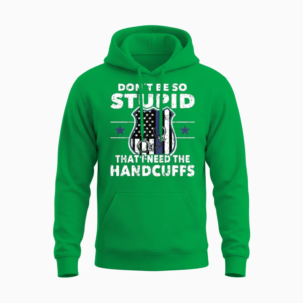 Policeman Dont Be So Stupid Police Officer Cop Unisex Hoodie in Irish Green