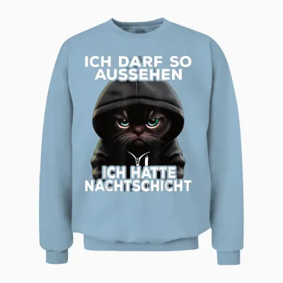 Lustige Katze I Ich Darf So Aussehen Ich Hatte Nachtschicht Unisex Sweatshirt - Light Blue