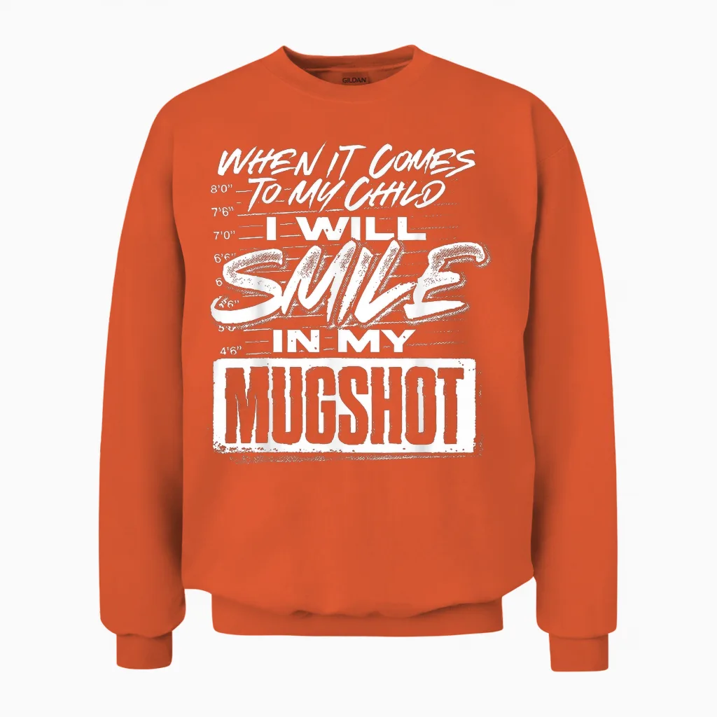 When It Comes to My Child I Will Smile in My Mugshot Unisex Sweatshirt in Orange