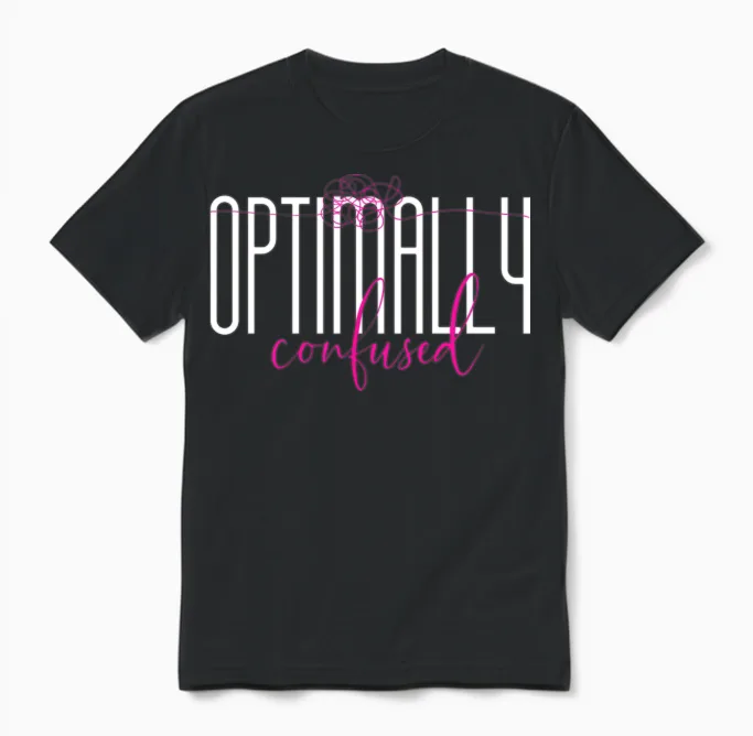 Optimally Confused Shirt for Adorably Confused You Unisex T-Shirt in Black
