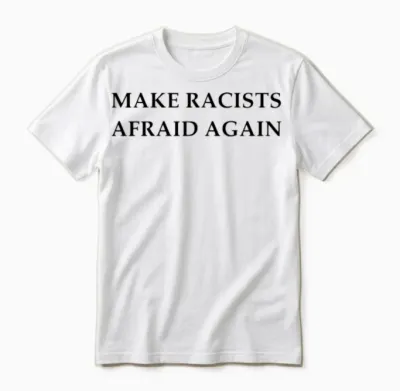 Make Racists Afraid Again Unisex T-Shirt - White