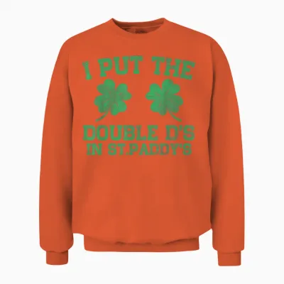 I Put the Double D's in St. Paddy's Day Funny Patricks Day Unisex Sweatshirt - Orange