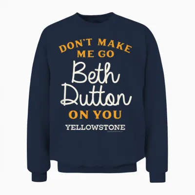 Yellowstone - Don't Make Me Go Beth Dutton Unisex Sweatshirt - Navy