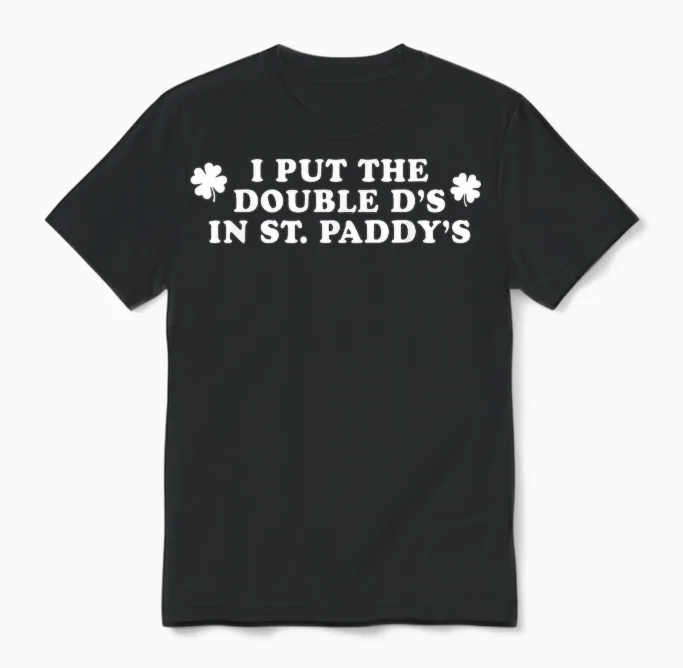 I Put the Double D's in St Paddy's Day Funny St Patricks Day Unisex T-Shirt in Black